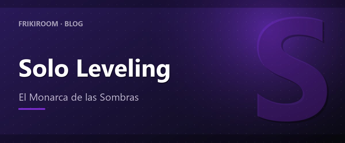 Solo Leveling: Sung Jinwoo y el ascenso del Monarca de las Sombras